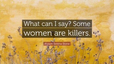 Alyson Serena Stone Quotes