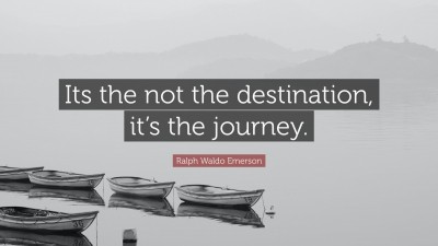 It's all about the Journey, not the Destination