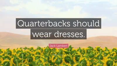 Quarterbacks should wear dresses jack lambert 2022 shirt, hoodie, sweater,  long sleeve and tank top