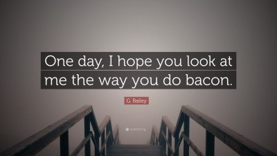 G. Bailey Quotes
